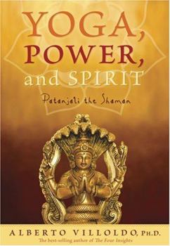 Hardcover Yoga, Power, and Spirit: Patanjali the Shaman Book