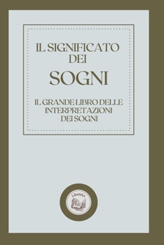 Paperback Il Significato Dei Sogni: Il grande libro delle interpretazioni dei sogni [Italian] Book