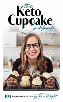 The Keto Cupcake Cookbook | The Ultimate Grain-Free Cupcake Resource: 104 Gluten-Free, Sugar-Free, Grain-Free, Dairy-Free Cupcake Recipes PLUS Dozens Of Frosting Recipes