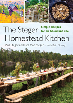 Hardcover The Steger Homestead Kitchen: Simple Recipes for an Abundant Life Book