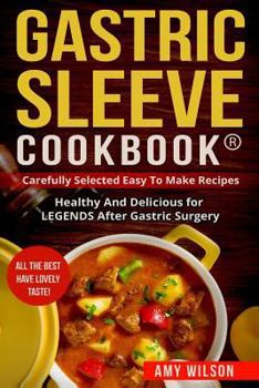 Paperback Gastric Sleeve Cookbook(R): carefully Selected Easy to Make Recipes: Healthy and Delicious for LEGENDS After Gastric Surgery Book