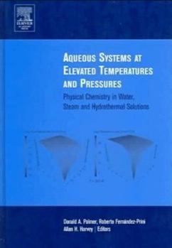 Aqueous Systems at Elevated Temperatures and Pressures: Physical Chemistry in Water, Steam and Hydrothermal Solutions