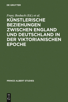 Kunstlerische Beziehungen Zwischen England Und Deutschland in Der Viktorianischen Epoche / Art in Britain and Germany in the Age of Queen Victoria and Prince Albert