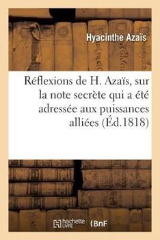 Paperback Réflexions de H. Azaïs, Sur La Note Secrète Qui a Été Adressée Aux Puissances Alliées [French] Book