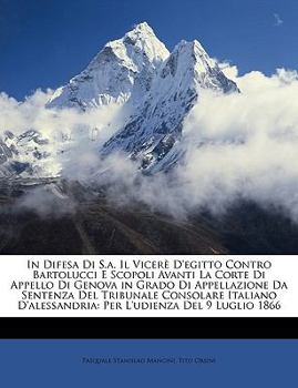 Paperback In Difesa Di S.A. Il Vicere D'Egitto Contro Bartolucci E Scopoli Avanti La Corte Di Appello Di Genova in Grado Di Appellazione Da Sentenza del Tribuna [Italian] Book