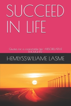 Paperback Succeed in Life: Quotes for a confortable life -ABSORELATIVE THOUGHTS- Book