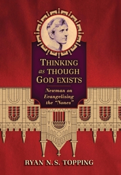 Hardcover Thinking as Though God Exists: Newman on Evangelizing the "Nones" Book