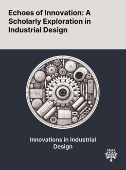 Hardcover Echoes of Innovation: A Scholarly Exploration in Industrial Design Book