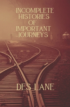 Paperback Incomplete Histories Of Important Journeys Book