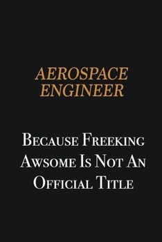 Paperback aerospace engineer because freeking awsome is not an official title: Writing careers journals and notebook. A way towards enhancement Book