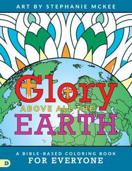 Paperback Glory Above All The Earth: A Bible-Based Coloring Book for Everyone Book