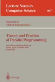 Paperback Theory and Practice of Parallel Programming: International Workshop Tppp '94, Sendai, Japan, November 7-9, 1994. Proceedings Book