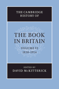 The Cambridge History of the Book in Britain, Volume 6: 1830-1914 - Book #6 of the Cambridge History of the Book in Britain