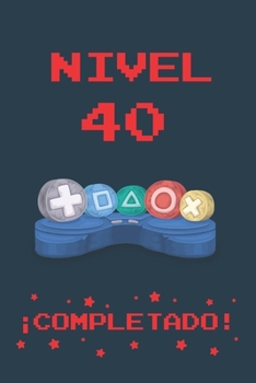 NIVEL 40 COMPLETADO: REGALO DE CUMPLEAÑOS ORIGINAL Y DIVERTIDO PARA ADULTOS GAMERS | DIARIO PERSONAL, CUADERNO DE NOTAS, LIBRETA DE  APUNTES O AGENDA ... EDAD | DISEÑO MANDO CONSOLA (Spanish Edition)