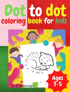 Paperback Dot To Dot Coloring Book For Kids Ages 3-5: Funny Connect the Dots and Learn How to Draw Book - Easy Kids Dot to Dot Activity Book Ages 3 - 5 Book