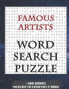 Paperback FAMOUS ARTISTS WORD SEARCH PUZZLE +300 WORDS Medium To Extremely Hard: AND MANY MORE OTHER TOPICS, With Solutions, 8x11' 80 Pages, All Ages: Kids 7-10 Book