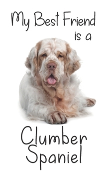 Paperback My best Friend is a Clumber Spaniel: 8" x 5" Blank lined Journal Notebook 120 College Ruled Pages Book