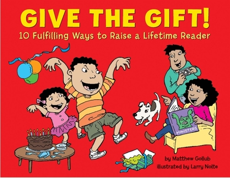 Hardcover Give the Gift!: 10 Fulfilling Ways to Raise a Lifetime Reader Book