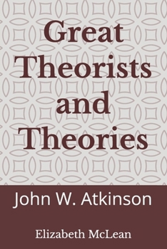 Great Theorists and Theories: John W. Atkinson