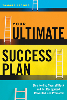 Paperback Your Ultimate Success Plan: Stop Holding Yourself Back and Get Recognized, Rewarded and Promoted Book