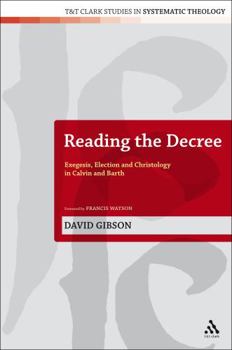 Hardcover Reading the Decree: Exegesis, Election and Christology in Calvin and Barth Book