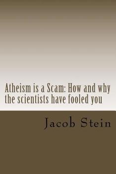 Paperback Atheism is a Scam: How and why the scientists have fooled you Book