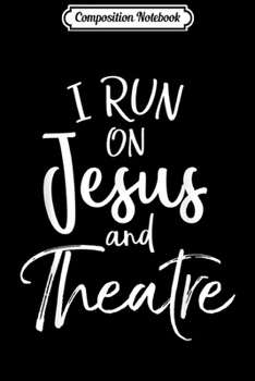 Composition Notebook: Christian Acting Gift Actor's I Run on Jesus and Theatre  Journal/Notebook Blank Lined Ruled 6x9 100 Pages