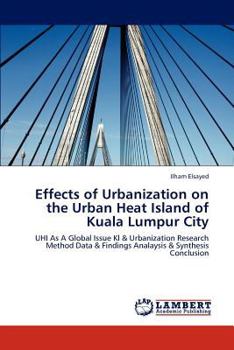 Effects of Urbanization on the Urban Heat Island of Kuala Lumpur City: UHI As A Global Issue Kl & Urbanization Research Method Data & Findings Analaysis & Synthesis Conclusion