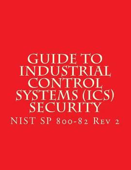 Paperback NIST SP 800-82 Rev 2 - Guide to Industrial Control Systems (ICS) Security: SCADA and Other Control Systems Book