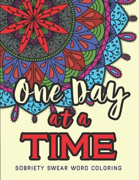 Paperback One Day at a Time: Sobriety Coloring Book and Inspiring Coloring Journal for Addiction Recovery - Motivational Quotes & Swear Word Colori Book