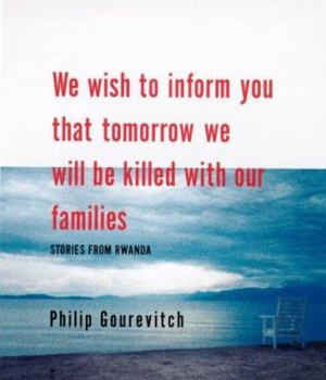 We Wish to Inform You That Tomorrow We Will Be Killed with Our Families