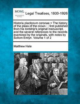 Paperback Historia placitorum coronae = The history of the pleas of the crown: ; first published from his lordship's original manuscript, and the several refere Book