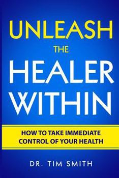 Paperback Unleash the Healer Within: How to Take Immediate Control of Your Health Book