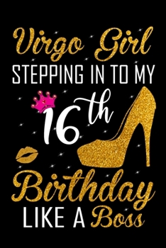 Paperback Virgo Girl Stepping In To My 16th Birthday Like A Boss: Zodiac Diary - Horoscope Journal - Virgo gifts for her - Zodiac birthday party gift - College- Book