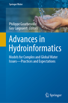 Hardcover Advances in Hydroinformatics: Models for Complex and Global Water Issues--Practices and Expectations Book