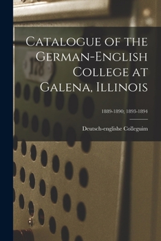 Paperback Catalogue of the German-English College at Galena, Illinois; 1889-1890; 1893-1894 Book