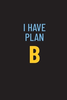 Paperback I Have Plan B: Motivational Blank Lined Notebook For Adults, Entrepeneur, Women or Men (100 Pages) Book