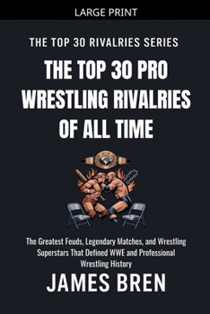 The Top 30 Pro Wrestling Rivalries of all Time