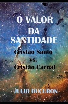 Paperback O Valor Da Santidade: Cristão Sagrado vs. Cristão Carnal [Portuguese] Book