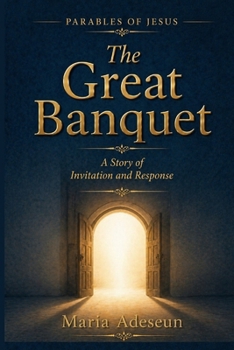 The Great Banquet: A Story of Invitation and Response (Parables of Jesus)