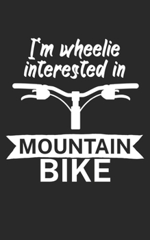 Im wheelie interested in mountain bike: Mountain bike notebook for mountain bikers with spell. 120 pages lined. Perfect gift.