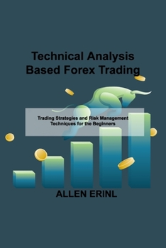 Paperback Technical Analysis Based Forex Trading: Trading Strategies and Risk Management Techniques for the Beginners Book