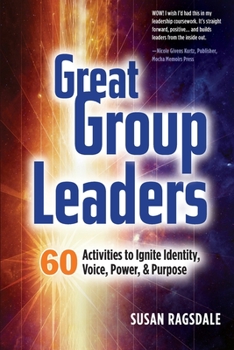 Paperback Great Group Leaders: 60 Activities to Ignite Identity, Voice, Power, & Purpose Book