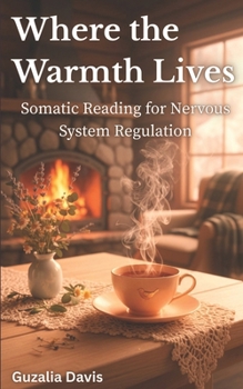 Paperback Where the Warmth Lives: Somatic Reading for Nervous System Regulation Book
