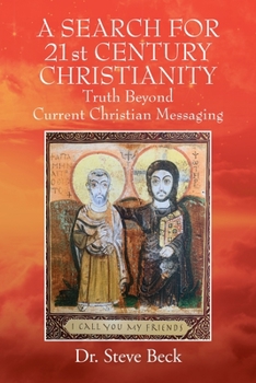 A SEARCH FOR 21st CENTURY CHRISTIANITY: Truth Beyond Current Christian Messaging