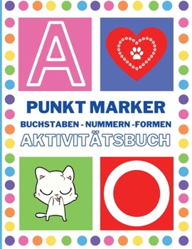 Punkt Marker Aktivitätsbuch für Kleinkinder - Buchstaben und Formen: Punkt Marker Aktivitätsbuch Für Kinder von 4-8 Jahren - Beschäftigung für Kinder ... Kindergarten Aktivitätsbuch