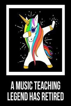Paperback A Music Teaching Legend Has Retired: Unicorn Dab Retirement Gift Notebook For Music Class Teachers Book