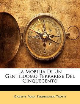Paperback La Mobilia Di Un Gentiluomo Ferrarese del Cinquecento [Italian] Book