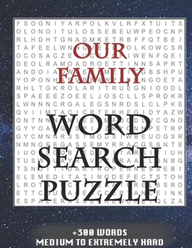 Paperback Our Family WORD SEARCH PUZZLE +300 WORDS Medium To Extremely Hard: AND MANY MORE OTHER TOPICS, With Solutions, 8x11' 80 Pages, All Ages: Kids 7-10, So Book