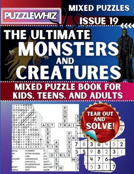 The Ultimate Monsters and Creatures Mixed Puzzle Book for Kids, Teens, and Adults: 16 Types of Engaging Variety Puzzles: Word Search and Math Games (Issue 19) (The Ultimate Mixed Puzzles)